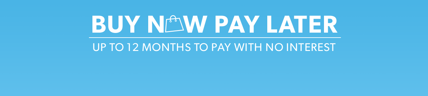 Buy Now Pay Later - Up to 12 months to pay with no interest